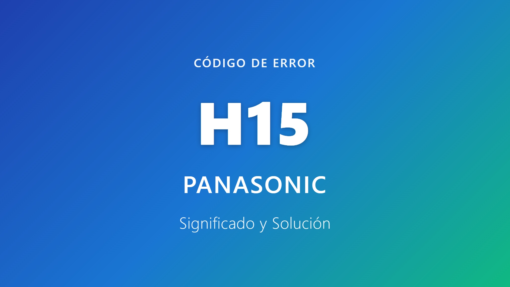 Portada del código de error H15 de Panasonic - Significado y Solución