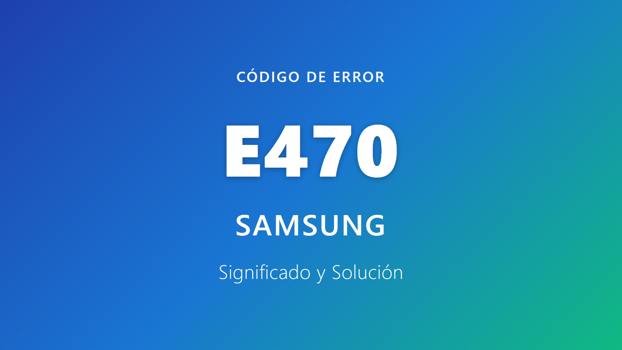 Portada del código de error E470 de Samsung - Significado y Solución