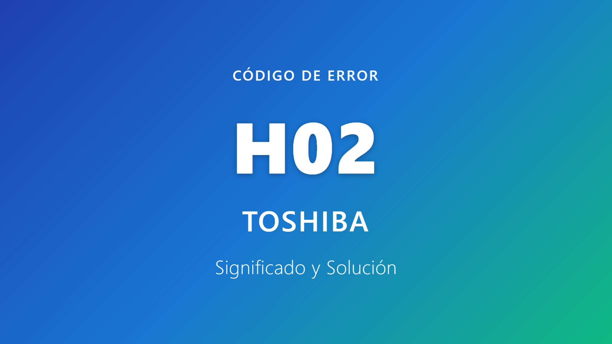 Portada del código de error H02 de Toshiba - Significado y Solución